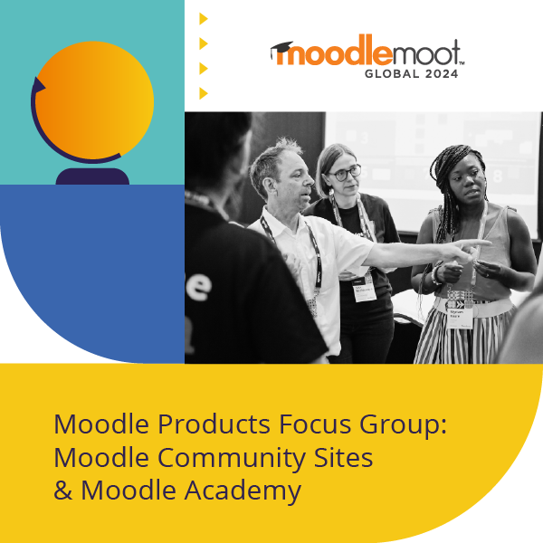 Moodle Products Focus Group: Moodle Community Sites & Moodle Academy